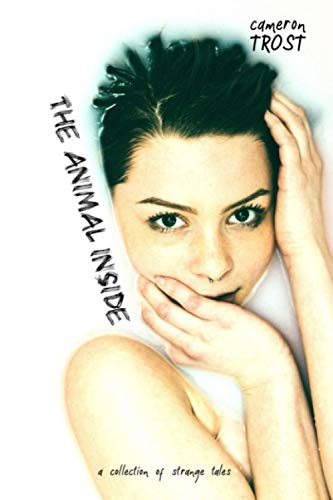 The Animal Inside: A Collection of Strange Tales