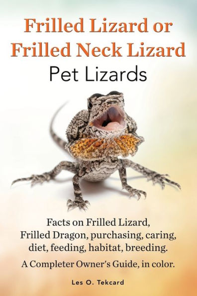 Frilled Lizard Or Frilled Neck Lizard, Pet Lizards, Facts On Frilled Lizard, Frilled Dragon, Purchasing, Caring, Diet, Feeding, Habitat, Breeding. A C