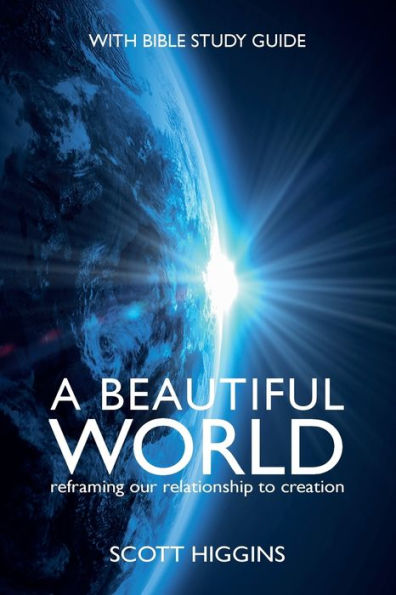 A Beautiful World: Reframing Our Relationship To Creation