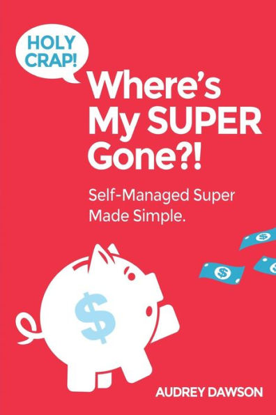Holy Crap! Where?S My Super Gone?!: Self-Managed Simple Made Easy