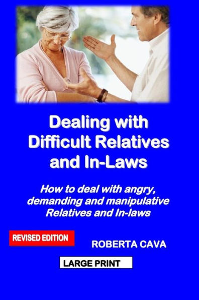 Dealing With Difficult Relatives And In-Laws: How To Deal With Angry, Demanding And Manipulative Relatives And In-Laws