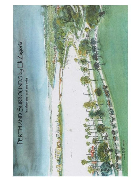 Perth And Surrounds By Eli Zagoria In Colour And Black And White (The Art Of Eli Zagoria)