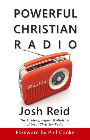 Powerful Christian Radio: The Strategy, Impact & Ministry Of Local Christian Radio