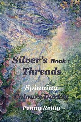 Silver'S Threads Book 1: Spinning Colours Darkly