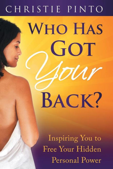 Who Has Got Your Back?: Inspiring You To Free Your Hidden Personal Power