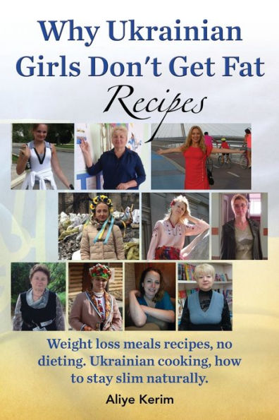 Why Ukrainian Girls Don'T Get Fat: Recipes, Weight Loss Meals Recipes, No Dieting. Ukrainian Cooking, How To Stay Slim Naturally