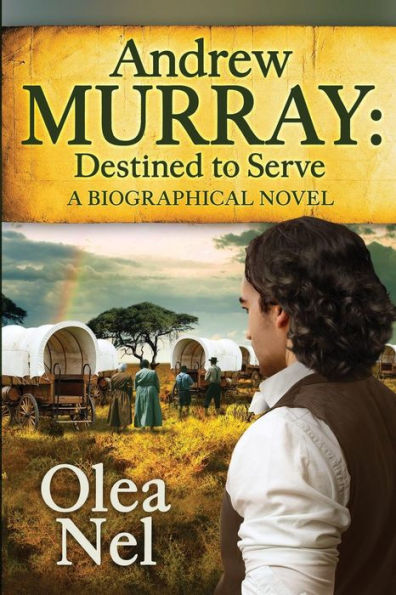 Andrew Murray: Destined To Serve: A Biographical Novel (Destined Series)