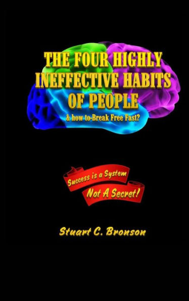 The Four Highly Ineffective Habits Of People: & How To Break Free Fast?