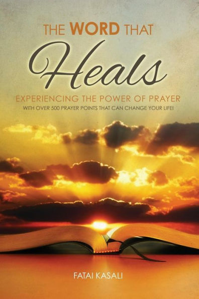 The Word That Heals: Experiencing The Power Of Prayer