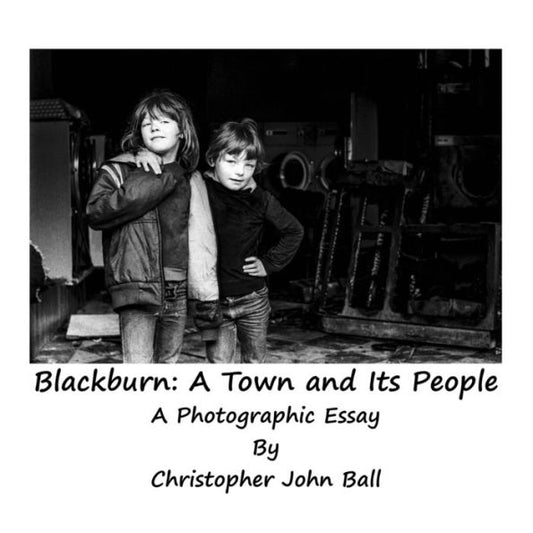 Blackburn: A Town And Its People: A Photographic Essay