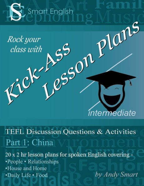 Kick-Ass Lesson Plans: Tefl Discussion Questions & Activities - China: Teacher'S Book - Part 1