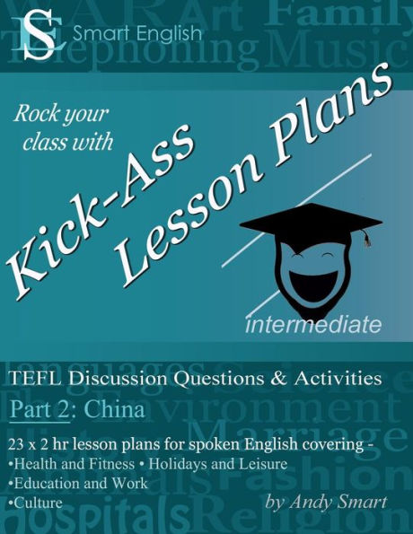 Kick-Ass Lesson Plans: Tefl Discussion Questions & Activities - China: Teacher'S Book - Part 2