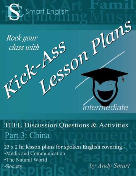 Kick-Ass Lesson Plans: Tefl Discussion Questions & Activities - China: Teacher'S Book - Part 3