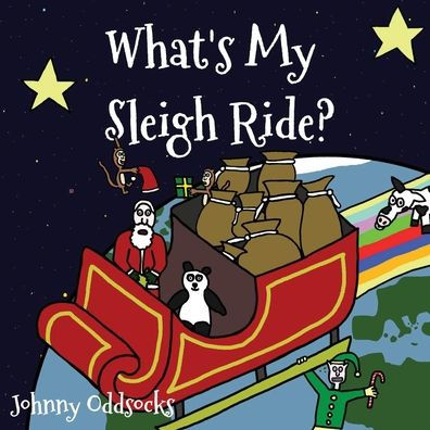 What's My Sleigh Ride?: Funny Christmas book for toddlers. The reindeer are snowed in - who is going to pull Santa's sleigh?