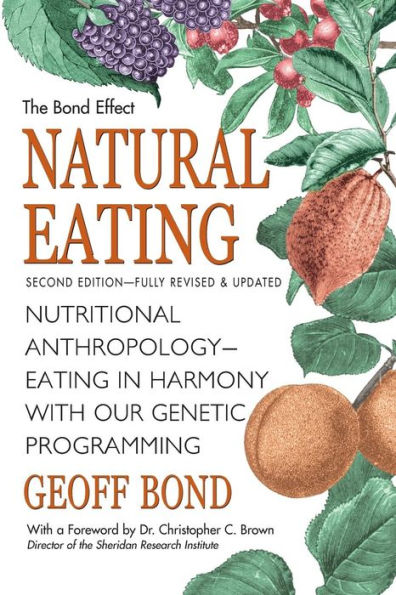 Natural Eating: Nutritional Anthropology - Eating In Harmony With Our Genetic Programming