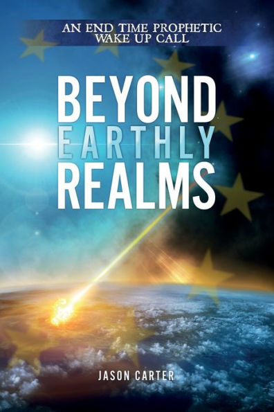 Beyond Earthly Realms: An End Time Prophetic Wake Up Call