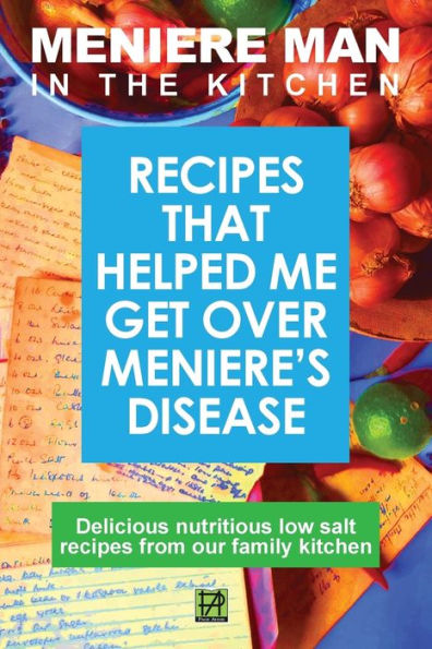 Meniere Man In The Kitchen: Recipes That Helped Me Get Over Meniere'S