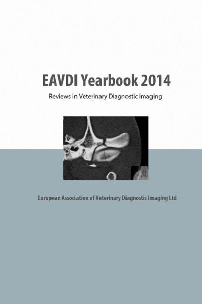 Eavdi Yearbook 2014: Reviews In Veterinary Diagnostic Imaging
