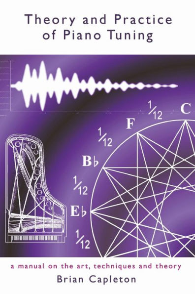 Theory And Practice Of Piano Tuning: A Manual On The Art, Techniques And Theory