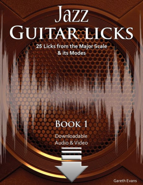 Jazz Guitar Licks: 25 Licks From The Major Scale And Its Modes With Audio And Video