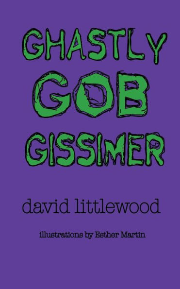 Ghastly Gob Gissimer: A Tale Of Trywalla