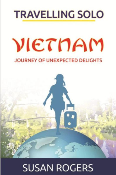 Vietnam - Journey Of Unexpected Delights (Travelling Solo)