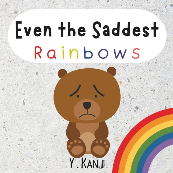 Even The Saddest Rainbows: A Book About Grief And Loss