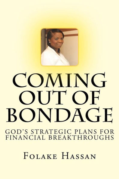 Coming Out Of Bondage: God'S Strategic Plans For Financial Breakthroughs