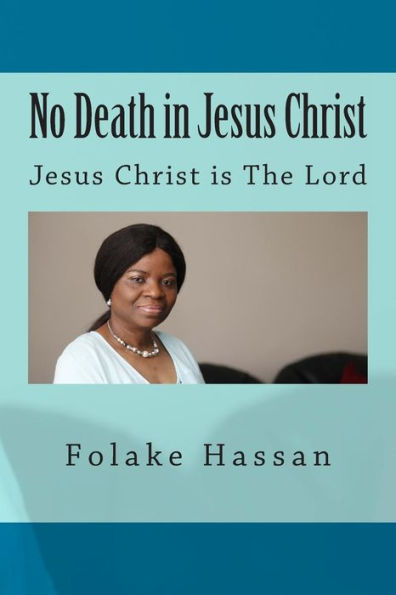 No Death In Jesus Christ: Jesus Christ Is The Lord