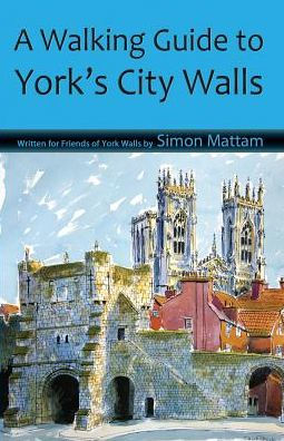A Walking Guide To York'S City Walls