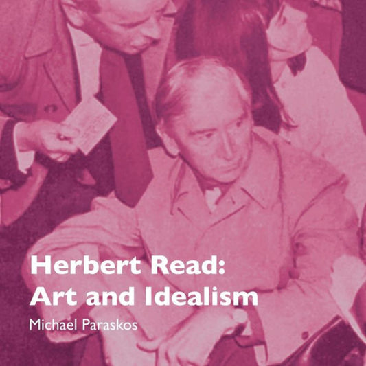 Herbert Read: Art And Idealism