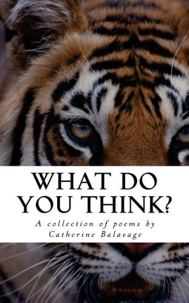 What Do You Think?: A Collection Of Poems By Catherine Balavage