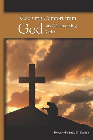 Receiving Comfort From God And Overcoming Grief
