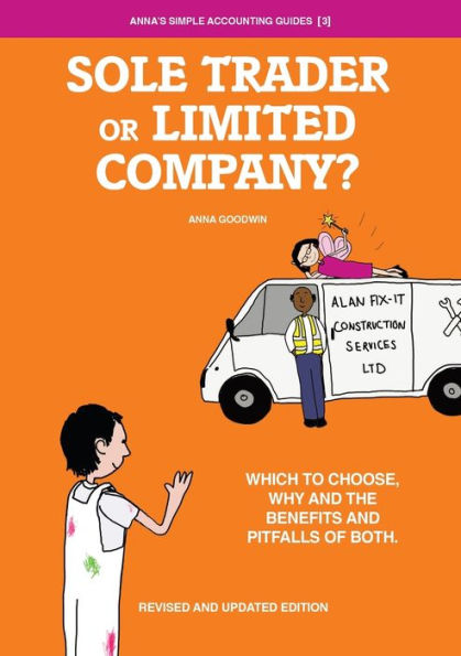 Sole Trader Or Limited Company?: Which To Choose, Why And The Benefits And Pitfalls Of Both (Anna's Simple Accountancy Guides)