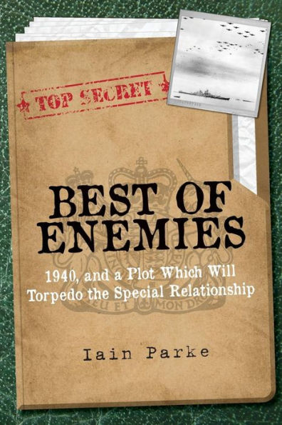 Best Of Enemies: 1940, And A Plot Which Will Torpedo The Special Relationship