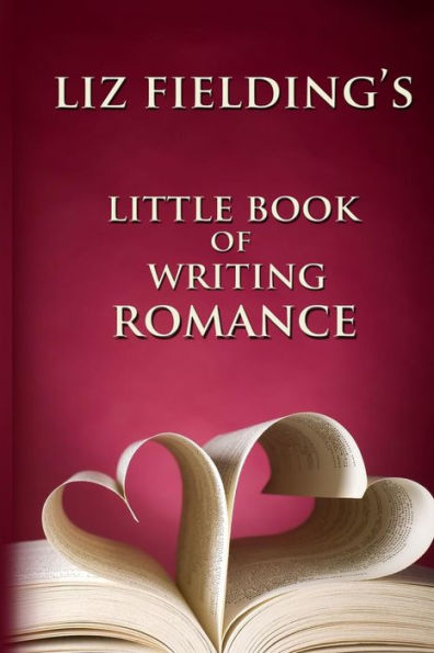 Liz Fielding'S Little Book Of Writing Romance