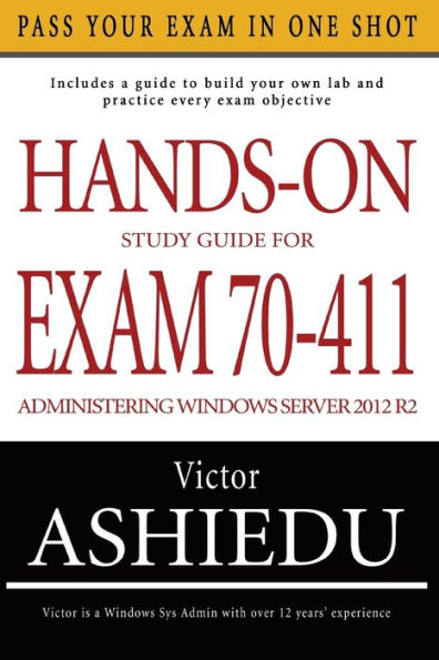 Hands-On Study Guide For Exam 70-411: Administering Windows Server 2012 R2