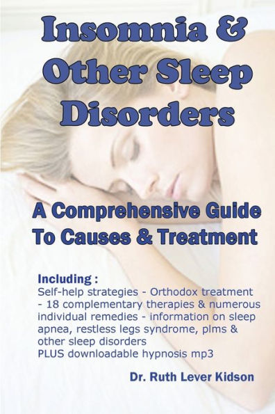 Insomnia & Other Sleep Disorders: A Comprehensive Guide To Their Causes And Treatment