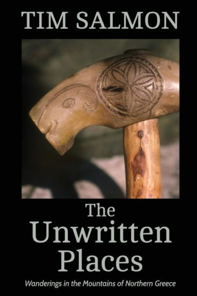 The Unwritten Places: Wanderings In The Mountains Of Northern Greece