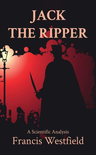 Jack The Ripper: A Scientific Analysis