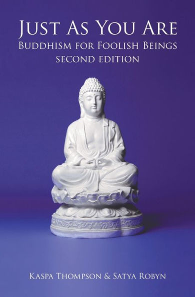 Just As You Are: Buddhism For Foolish Beings