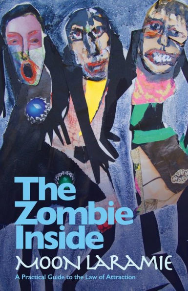 The Zombie Inside: A Practical Guide To The Law Of Attraction