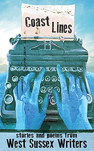 Coast Lines: Stories And Poems From West Sussex Writers