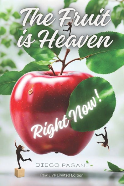 The Fruit Is Heaven, Right Now!: The Healthy Food: Surprising Discoveries About The Relationship Between Food And Health.