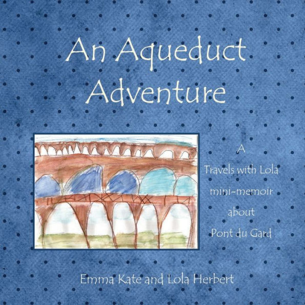An Aqueduct Adventure (Travels With Lola Mini-Memoirs)