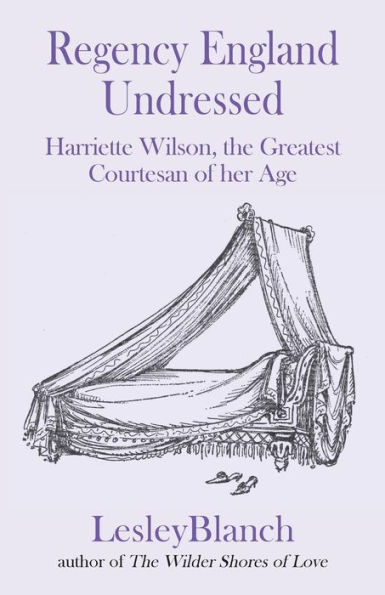 Regency England Undressed: Harriette Wilson, The Greatest Courtesan Of Her Age