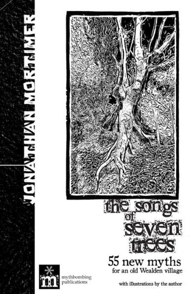 The Songs Of Seven Trees: 55 New Myths For An Old Wealden Village