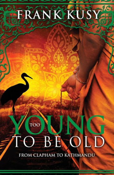 Too Young To Be Old: From Clapham To Kathmandu (Frank's Travel Memoirs)