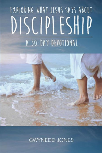Exploring What Jesus Says About Discipleship - A 30-Day Devotional