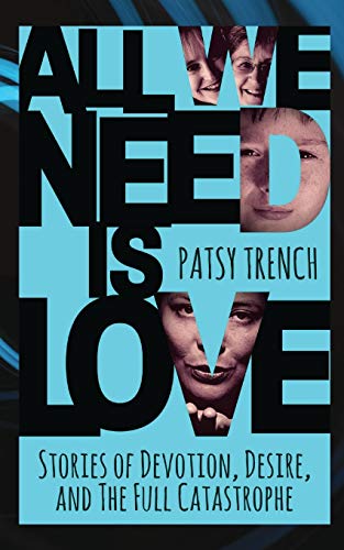 All We Need Is Love: Stories of devotion, desire and the whole catastrophe